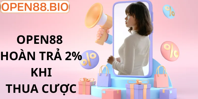 Siêu Ưu Đãi Hoàn Trả 2% Tại OPEN88: Nhận Tiền Mỗi Ngày Sự thật về khuyến mãi hoàn trả 2%